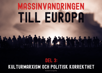 Om massinvandringen till Europa (Del 3: Kulturmarxism och politisk korrekthet)