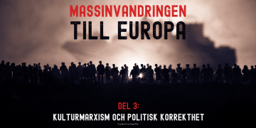 Om massinvandringen till Europa (Del 3: Kulturmarxism och politisk korrekthet)