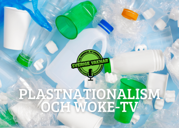 Plastnationalism och Woke-TV (Sverige vaknar #373)