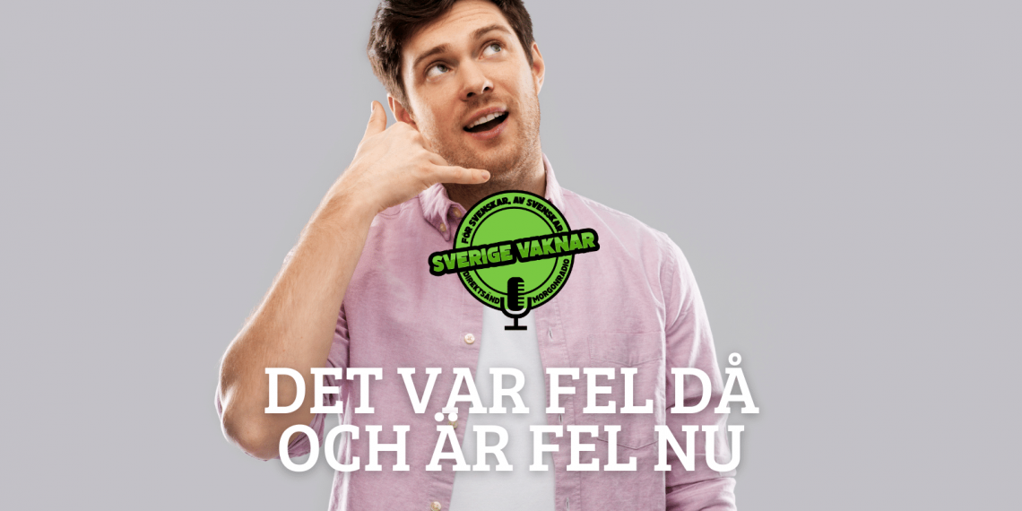 Det var fel då och är fel nu (Sverige vaknar #374)