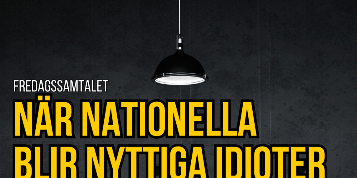 När nationella blir nyttiga idioter